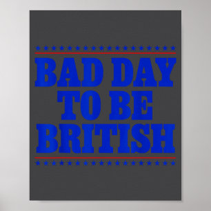 Poster Mau Dia Para Ser Britânico Piada 4 De Julho Humor