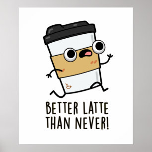 Poster Melhor que Latte do que Nunca Café Bonito