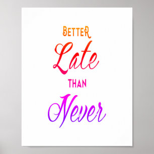 Poster Melhor Tarde Do Que Nunca Uma Citação De Êxito Mot