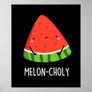 Poster Melon Choly Funny Sad Watermelon Pun Dark BG