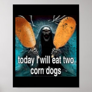 Poster Meme Divertido Hoje Eu Comerei Dois Corn Dogs