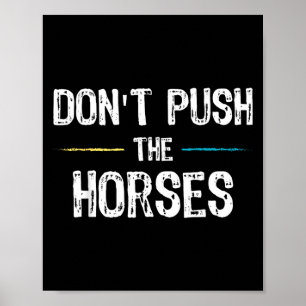 Poster Meme Não Empurre Os Cavalos - Citação Engraçada Pa