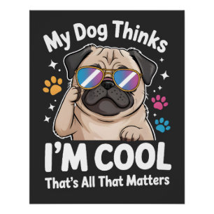 Pôster Meu Cachorro Acha que Sou Legal, Isso é Tudo o que