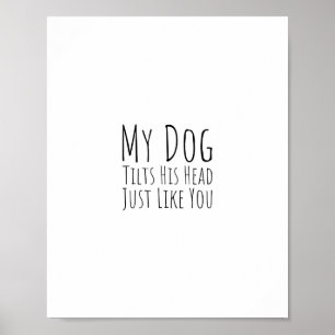 Poster Meu Cachorro Inclina A Cabeça Como Você