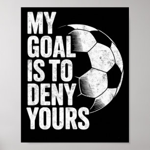 Poster Meu Objetivo É Negar O Seu Futebol Goleiro Goleiro