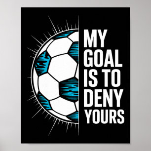 Poster Meu Objetivo É Negar O Seu Futebol Goleiro Goleiro