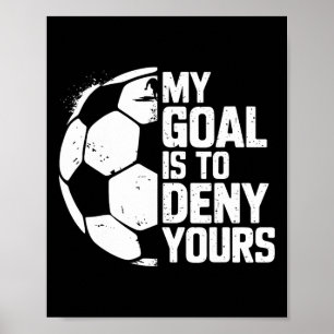 Poster Meu Objetivo É Negar O Seu Goleiro De Futebol