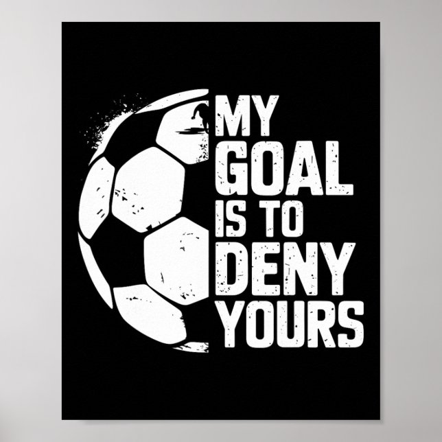 Poster Meu Objetivo É Negar O Seu Goleiro De Futebol  (Frente)