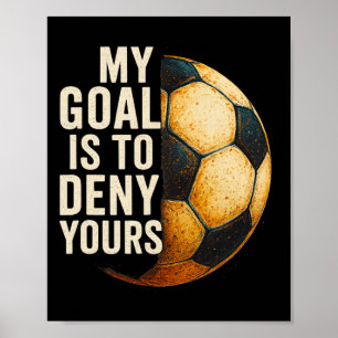 Poster Meu Objetivo É Negar O Seu Goleiro De Futebol Angu
