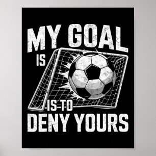 Poster Meu Objetivo É Negar O Seu Goleiro De Futebol Gole