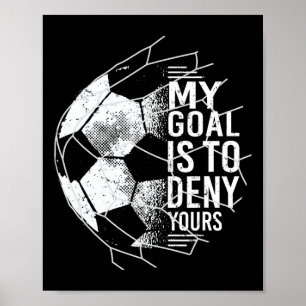 Poster Meu Objetivo É Negar O Seu Goleiro De Futebol Gole