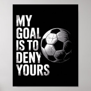Poster Meu Objetivo É Negar O Seu Guarda De Futebol Engra
