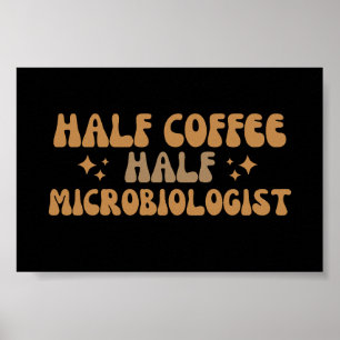 Poster Microbiólogo Metade do Café Engraçado Microbiólogo