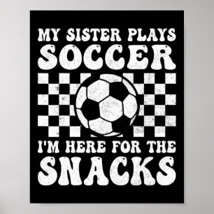 Poster Minha Irmã Joga Futebol Estou Aqui Pelos Lanches I