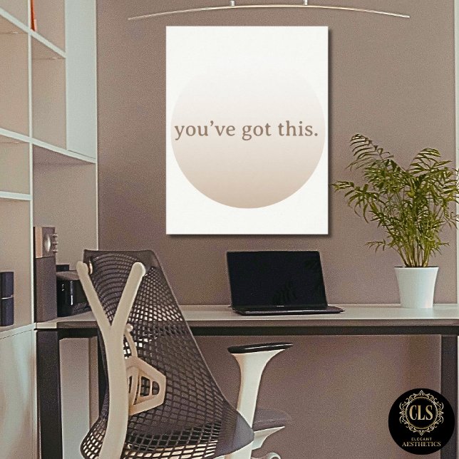 Poster  Minimalist “You’ve Got This” Taupe (home office in taupe color design and Minimalist “You’ve Got This” Taupe Poster on wall
)