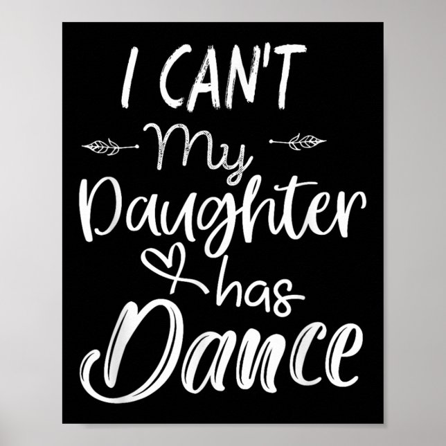 Poster Mom Shirt, Dance Shirt - I Can't My Daughter Has D (Frente)