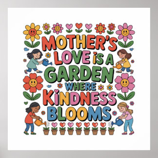 Poster Mother’s Love Is A Garden Where Kindness Blooms