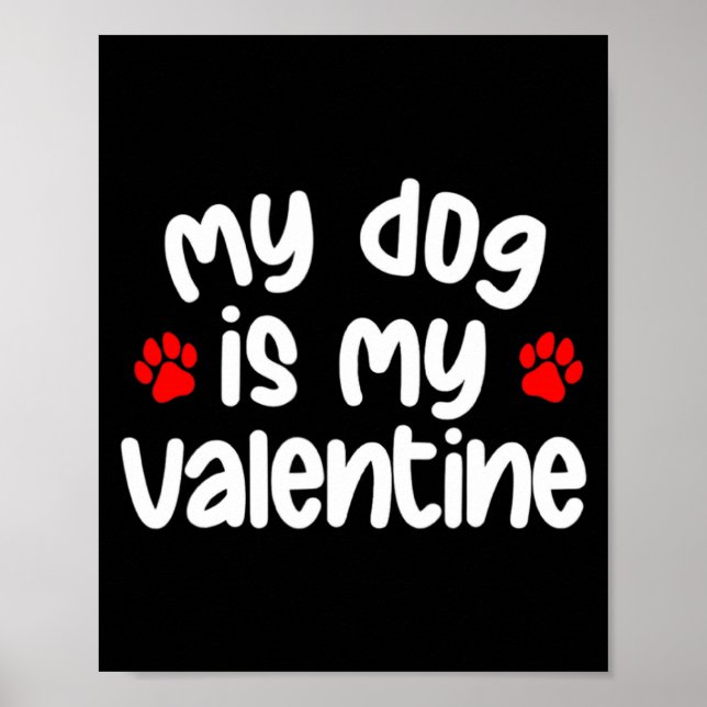 Poster My Dog Is My Valentine Dogs Lover Funny Valentines (Frente)