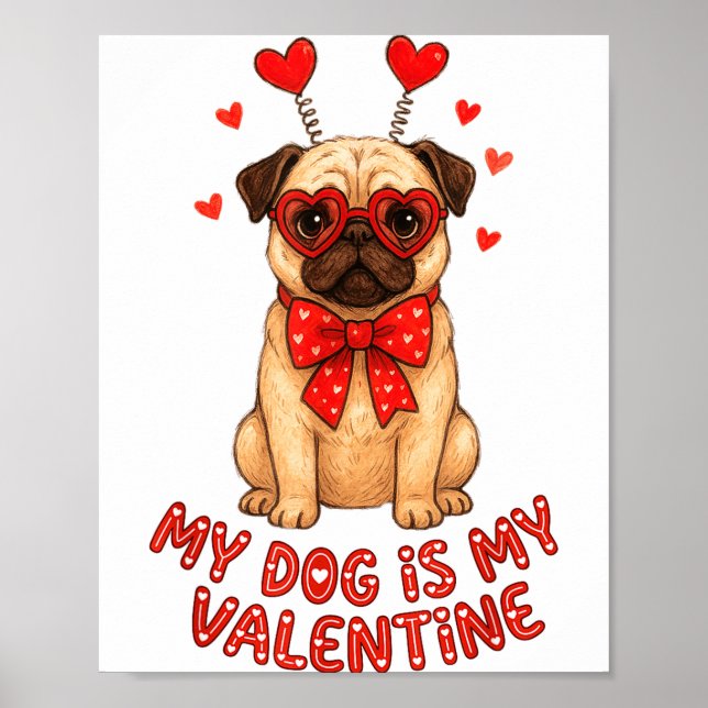 Poster My Dog Is My Valentine Valentines Day Pug Dog Love (Frente)