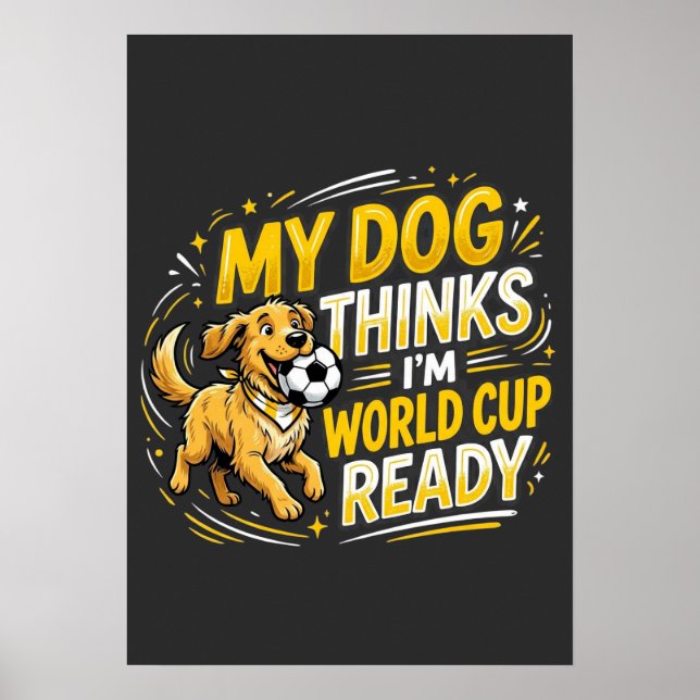 Poster My Dog Thinks I’m World Cup Ready (Frente)