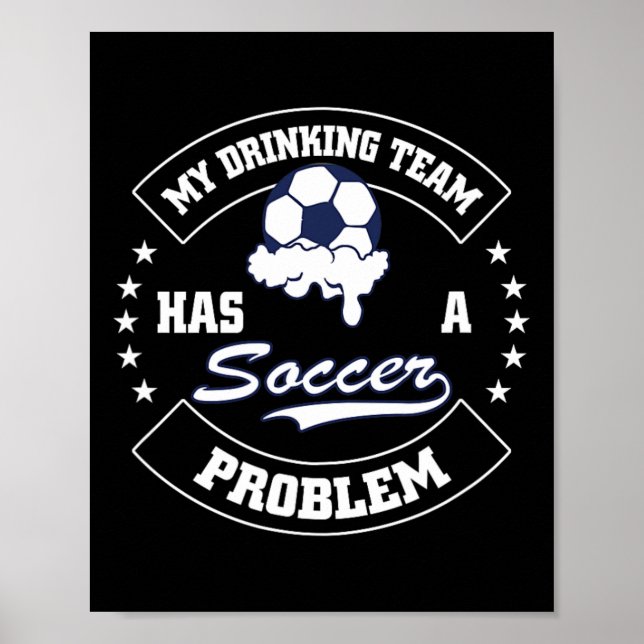 Poster My Drinking Team Has A Soccer Problem - Funny Socc (Frente)