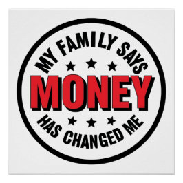 Pôster My Family Says Money Has Changed Me