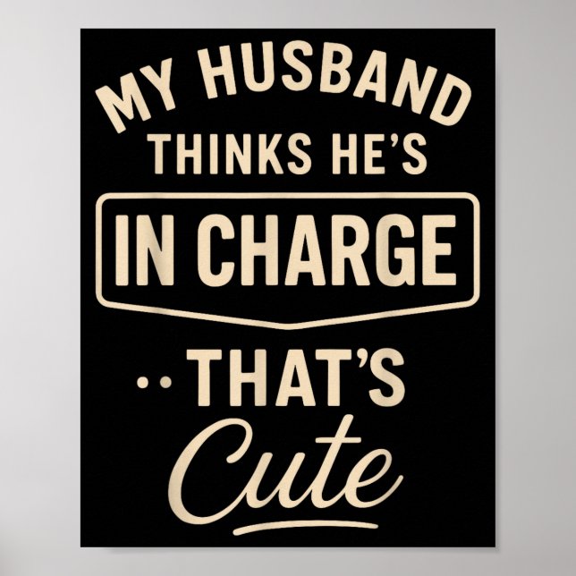 Poster My Husband Thinks He’s In Charge Funny Saying Humo (Frente)