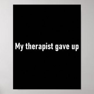 Poster My Therast Gave Up Funny 