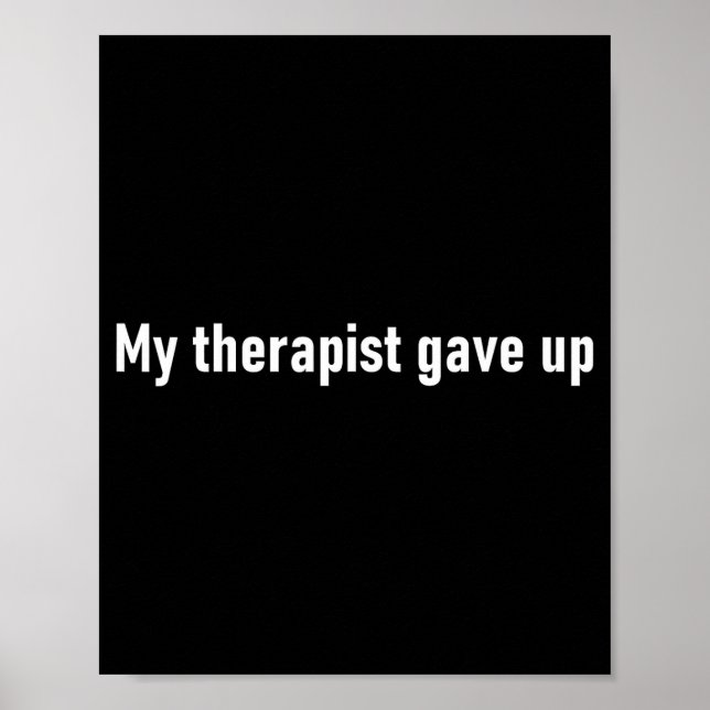 Poster My Therast Gave Up Funny  (Frente)