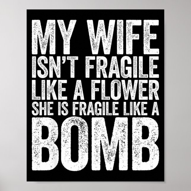 Poster My Wife Isn't Fragile Like A Flower She Is Like A  (Frente)