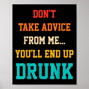 Poster Não Aceite Conselhos De Mim Você Vai Acabar Bêbado