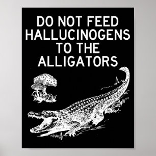 Poster Não Alimente Alucinógenos Para Jacarés Engraçado 