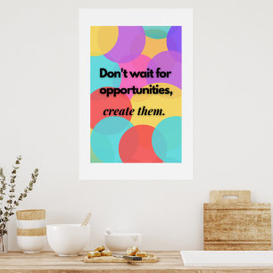 Poster Não espere por oportunidades, crie-as.
