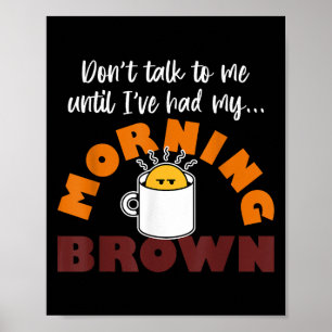 Poster Não fale comigo até que eu tenha meu Brown da Manh