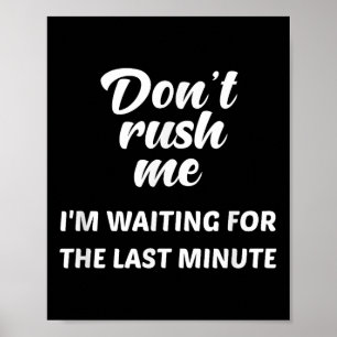 Poster Não me apresse, estou esperando pelo último minuto