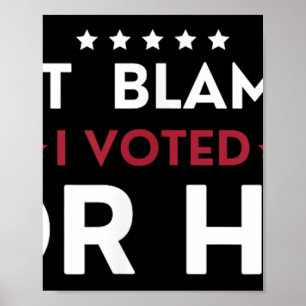 Poster Não Me Culpe Eu Votei Nela Anti Trump Engraçado Po