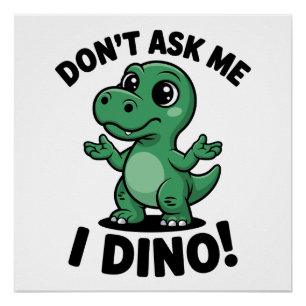 Pôster Não Me Pergunte, Eu Dino! – Dinossauro Kawaii Fofo