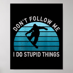Poster Não me siga Eu faço coisas estúpidas Snowboard Sn
