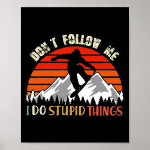 Poster Não me siga Eu faço coisas estúpidas Snowboard Vi