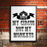 Poster Não Meu Circo Não Meus Macacos<br><div class="desc">Não os meus macacos, não o meu Poster de Circo, por isso todos sonhámos em fugir e juntar-nos ao circo e colocar a tua vida no leão... piscar os olhos piscar os olhos. Bem, não há necessidade de enviar palhaços, pois temos feito malabarismos com algumas ideias e inventamos a poster...</div>