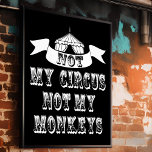 Pôster Não Meu Circo Não Meus Macacos<br><div class="desc">Não os meus macacos, não o meu Poster de Circo, por isso todos sonhámos em fugir e juntar-nos ao circo e colocar a tua vida no leão... piscar os olhos piscar os olhos. Bem, não há necessidade de enviar palhaços, pois temos feito malabarismos com algumas ideias e inventamos a poster...</div>