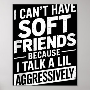 Poster Não Posso Ter Amigos Suaves Porque Falo Um Pouco M