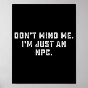 Poster Não Se Importe Comigo Sou Apenas Um Npc Meme Engra