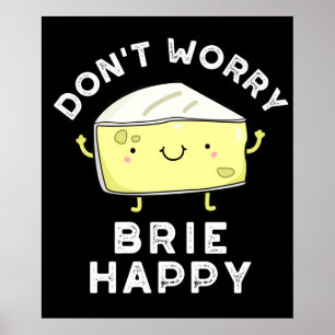Poster Não se preocupe Brie Feliz Queijo Engraçado Torto 