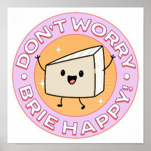 Poster Não se preocupe Brie Queijo Feliz
