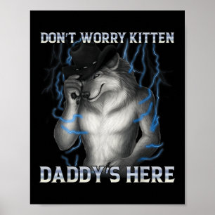 Poster Não Se Preocupe Com Kitten Daddys Aqui Meme Lobo