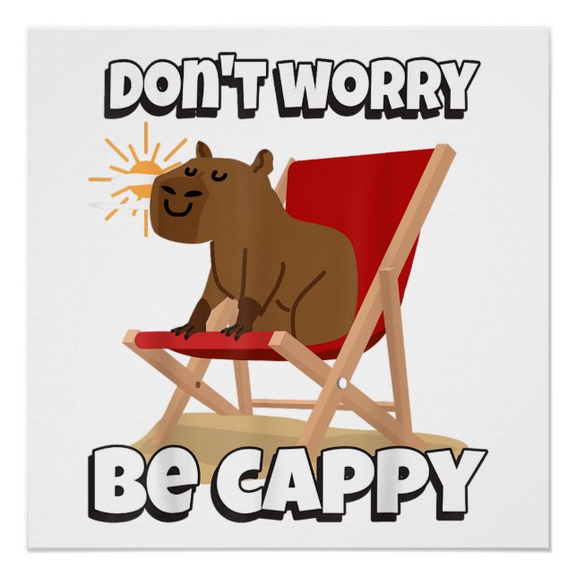 Pôster Não se preocupe, seja Cappy, Presente de Capivara  (Frente)