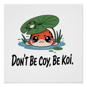 Pôster Não Seja Tímido, Seja Koi – Peixinhos Koi Chibi Fo