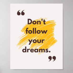Poster Não siga os seus sonhos. Anti-Motivação