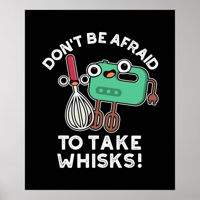 Poster Não tenha medo de tomar Whisks cozinhando Pun Dark (Frente)